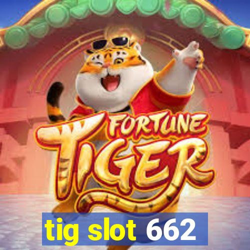 tig slot 662
